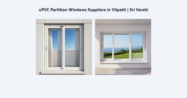 Cheap uPVC Partition Windows Suppliers in Vilpatti, Kodaikanal | Sri Varahi