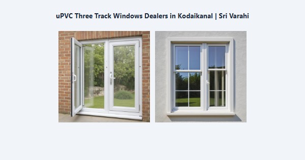 Cheap uPVC Three Track Windows Dealers in Kodaikanal | Sri Varahi