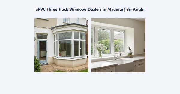 Cheap uPVC Three Track Windows Dealers in Madurai | Sri Varahi