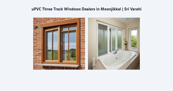 Cheap uPVC Three Track Windows Dealers in Moonjikkal, Kodaikanal | Sri Varahi