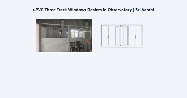 Cheap uPVC Three Track Windows Dealers in Observatory, Kodaikanal | Sri Varahi