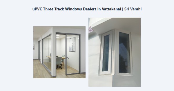 Cheap uPVC Three Track Windows Dealers in Vattakanal, Kodaikanal | Sri Varahi