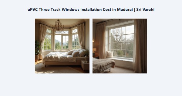 Cheap uPVC Three Track Windows Installation Cost in Madurai | Sri Varahi