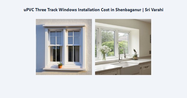Cheap uPVC Three Track Windows Installation Cost in Shenbaganur, Kodaikanal | Sri Varahi