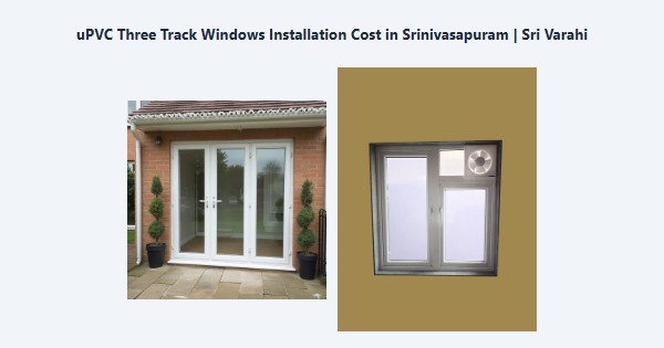 Cheap uPVC Three Track Windows Installation Cost in Srinivasapuram, Kodaikanal | Sri Varahi