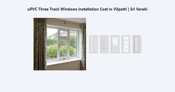 Cheap uPVC Three Track Windows Installation Cost in Vilpatti, Kodaikanal | Sri Varahi