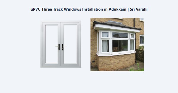 Cheap uPVC Three Track Windows Installation in Adukkam, Kodaikanal | Sri Varahi