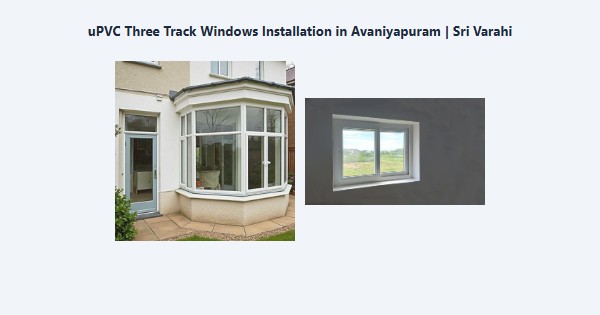 Cheap uPVC Three Track Windows Installation in Avaniyapuram, Madurai | Sri Varahi