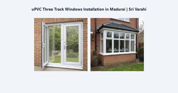 Cheap uPVC Three Track Windows Installation in Madurai | Sri Varahi