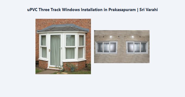 Cheap uPVC Three Track Windows Installation in Prakasapuram, Kodaikanal | Sri Varahi