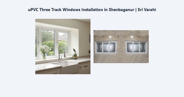Cheap uPVC Three Track Windows Installation in Shenbaganur, Kodaikanal | Sri Varahi