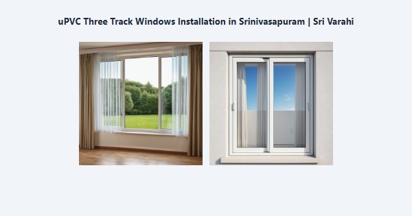 Cheap uPVC Three Track Windows Installation in Srinivasapuram, Kodaikanal | Sri Varahi