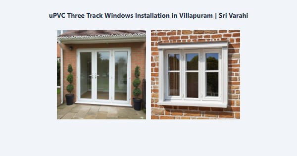 Cheap uPVC Three Track Windows Installation in Villapuram, Madurai | Sri Varahi
