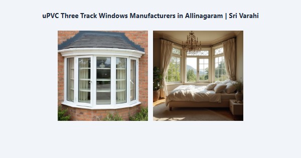 Cheap uPVC Three Track Windows Manufacturers in Allinagaram, Theni | Sri Varahi