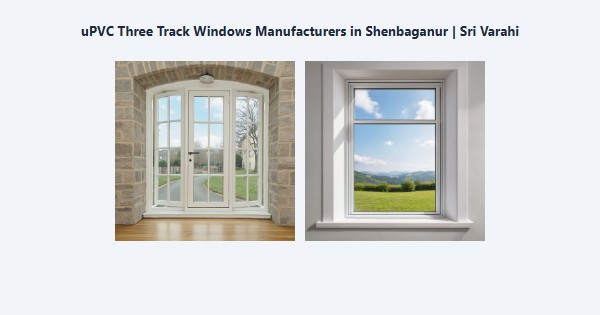 Cheap uPVC Three Track Windows Manufacturers in Shenbaganur, Kodaikanal | Sri Varahi