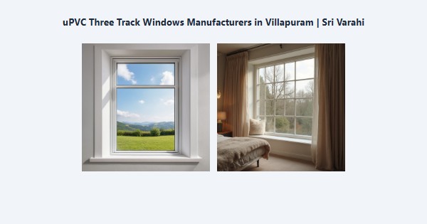 Cheap uPVC Three Track Windows Manufacturers in Villapuram, Madurai | Sri Varahi