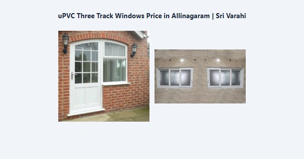 Cheap uPVC Three Track Windows Price in Allinagaram, Theni | Sri Varahi