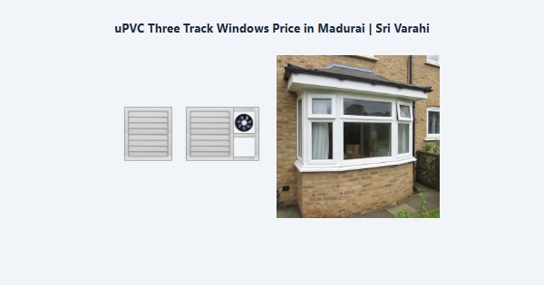 Cheap uPVC Three Track Windows Price in Madurai | Sri Varahi