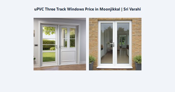 Cheap uPVC Three Track Windows Price in Moonjikkal, Kodaikanal | Sri Varahi