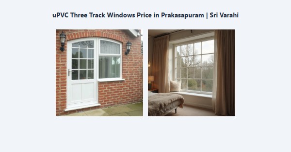 Cheap uPVC Three Track Windows Price in Prakasapuram, Kodaikanal | Sri Varahi