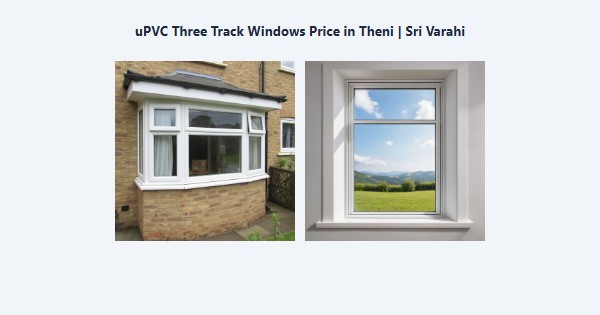 Cheap uPVC Three Track Windows Price in Theni | Sri Varahi