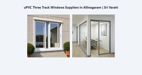 Cheap uPVC Three Track Windows Suppliers in Allinagaram, Theni | Sri Varahi