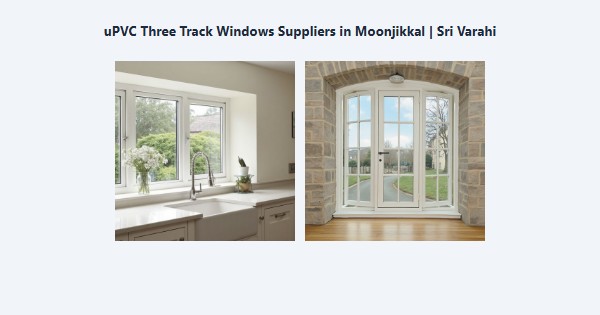 Cheap uPVC Three Track Windows Suppliers in Moonjikkal, Kodaikanal | Sri Varahi