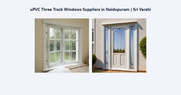 Cheap uPVC Three Track Windows Suppliers in Naidupuram, Kodaikanal | Sri Varahi