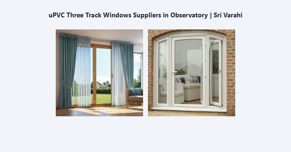 Cheap uPVC Three Track Windows Suppliers in Observatory, Kodaikanal | Sri Varahi