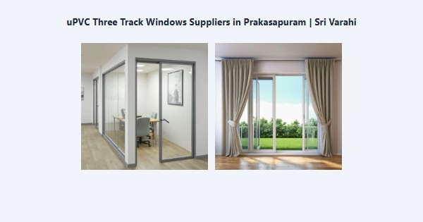 Cheap uPVC Three Track Windows Suppliers in Prakasapuram, Kodaikanal | Sri Varahi