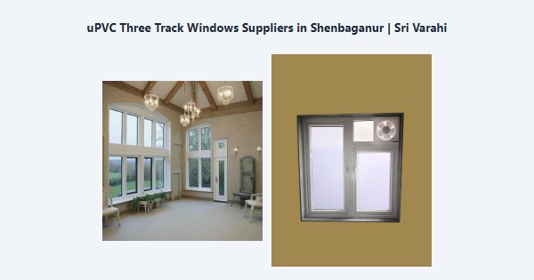 Cheap uPVC Three Track Windows Suppliers in Shenbaganur, Kodaikanal | Sri Varahi