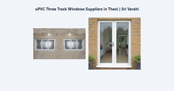 Cheap uPVC Three Track Windows Suppliers in Theni | Sri Varahi