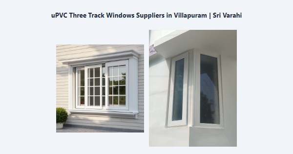 Cheap uPVC Three Track Windows Suppliers in Villapuram, Madurai | Sri Varahi