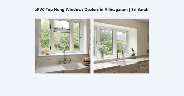 Cheap uPVC Top Hung Windows Dealers in Allinagaram, Theni | Sri Varahi
