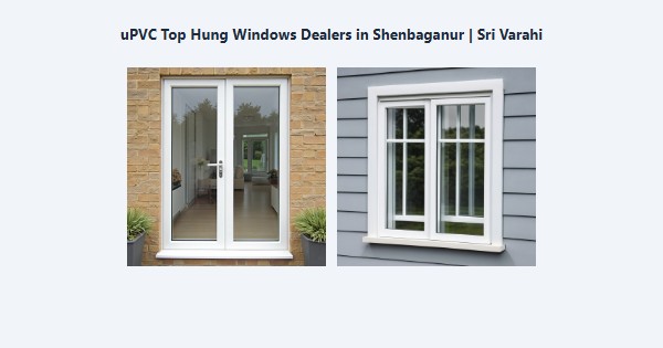 Cheap uPVC Top Hung Windows Dealers in Shenbaganur, Kodaikanal | Sri Varahi