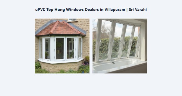 Cheap uPVC Top Hung Windows Dealers in Villapuram, Madurai | Sri Varahi