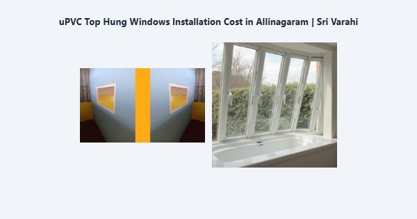 Cheap uPVC Top Hung Windows Installation Cost in Allinagaram, Theni | Sri Varahi