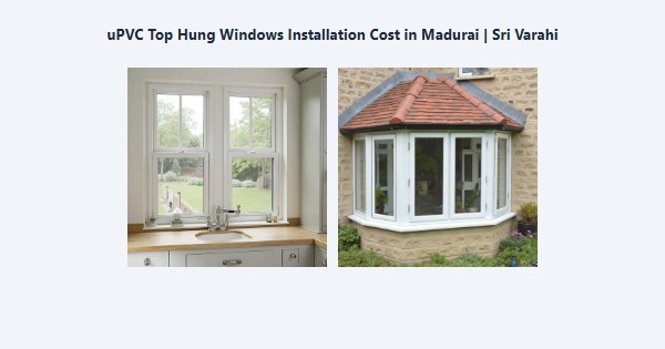 Cheap uPVC Top Hung Windows Installation Cost in Madurai | Sri Varahi