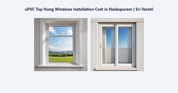 Cheap uPVC Top Hung Windows Installation Cost in Naidupuram, Kodaikanal | Sri Varahi