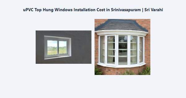 Cheap uPVC Top Hung Windows Installation Cost in Srinivasapuram, Kodaikanal | Sri Varahi