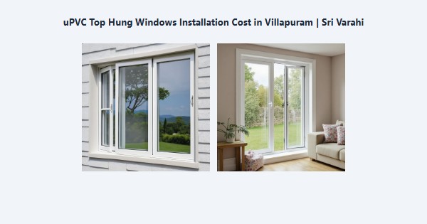 Cheap uPVC Top Hung Windows Installation Cost in Villapuram, Madurai | Sri Varahi