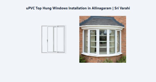 Cheap uPVC Top Hung Windows Installation in Allinagaram, Theni | Sri Varahi