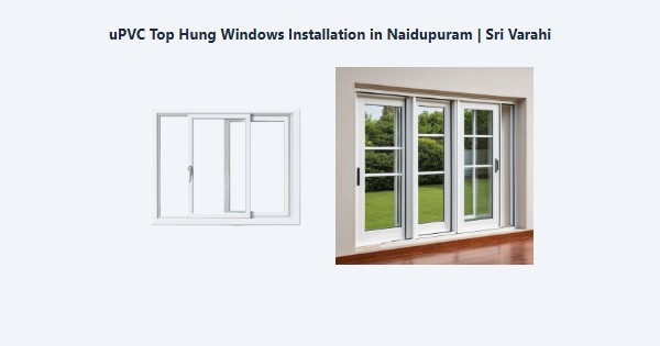 Cheap uPVC Top Hung Windows Installation in Naidupuram, Kodaikanal | Sri Varahi