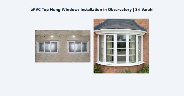 Cheap uPVC Top Hung Windows Installation in Observatory, Kodaikanal | Sri Varahi