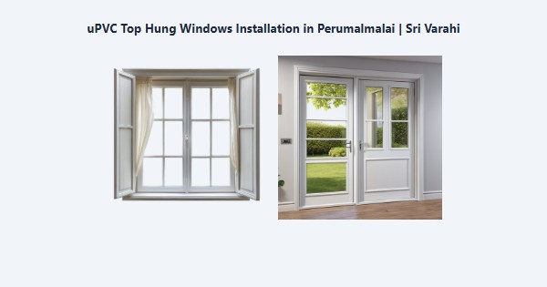 Cheap uPVC Top Hung Windows Installation in Perumalmalai, Kodaikanal | Sri Varahi