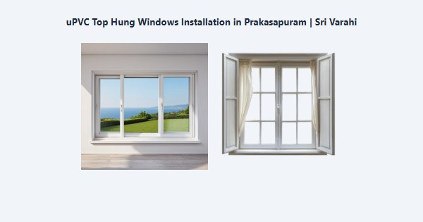 Cheap uPVC Top Hung Windows Installation in Prakasapuram, Kodaikanal | Sri Varahi