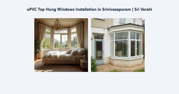 Cheap uPVC Top Hung Windows Installation in Srinivasapuram, Kodaikanal | Sri Varahi