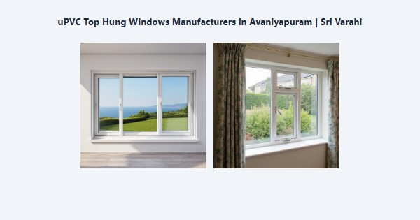 Cheap uPVC Top Hung Windows Manufacturers in Avaniyapuram, Madurai | Sri Varahi