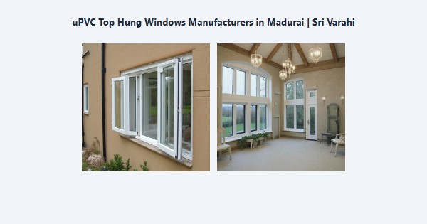 Cheap uPVC Top Hung Windows Manufacturers in Madurai | Sri Varahi