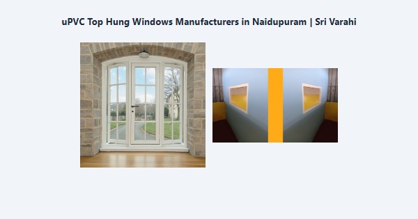 Cheap uPVC Top Hung Windows Manufacturers in Naidupuram, Kodaikanal | Sri Varahi
